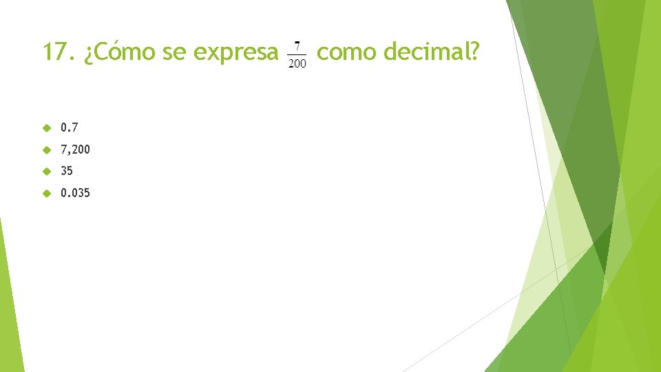 17. ¿Cómo se expresa 0. 7 7, 200 35 0. 035 como decimal? 