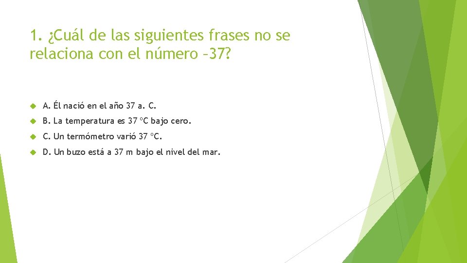 1. ¿Cuál de las siguientes frases no se relaciona con el número – 37?