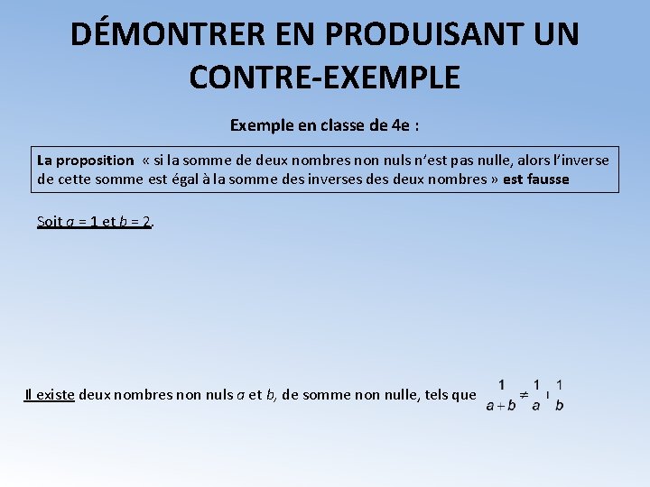DÉMONTRER EN PRODUISANT UN CONTRE-EXEMPLE Exemple en classe de 4 e : La proposition