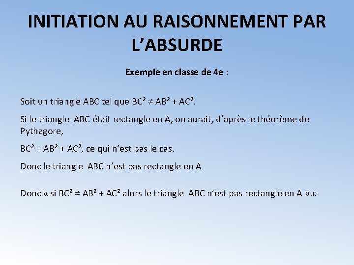 INITIATION AU RAISONNEMENT PAR L’ABSURDE Exemple en classe de 4 e : Soit un