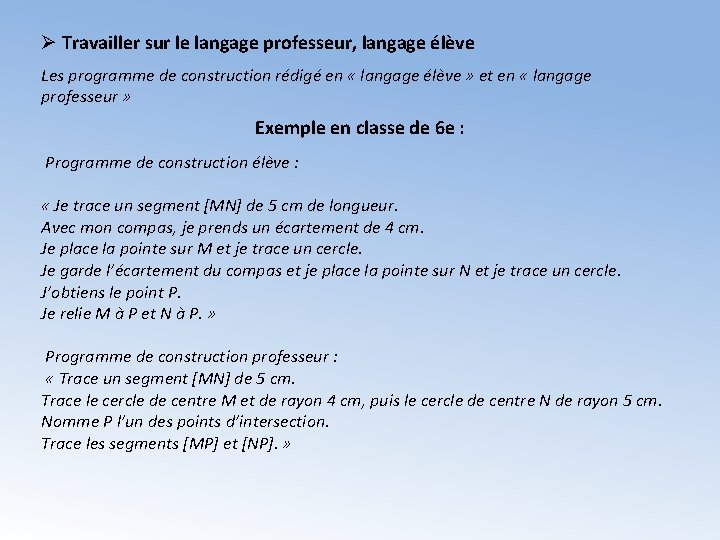 Ø Travailler sur le langage professeur, langage élève Les programme de construction rédigé en