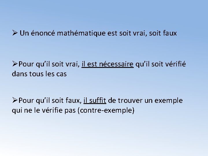 Ø Un énoncé mathématique est soit vrai, soit faux ØPour qu’il soit vrai, il