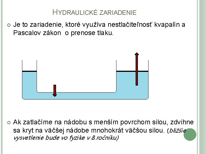 HYDRAULICKÉ ZARIADENIE Je to zariadenie, ktoré využíva nestlačiteľnosť kvapalín a Pascalov zákon o prenose