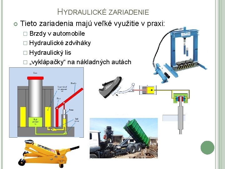 HYDRAULICKÉ ZARIADENIE Tieto zariadenia majú veľké využitie v praxi: � Brzdy v automobile �