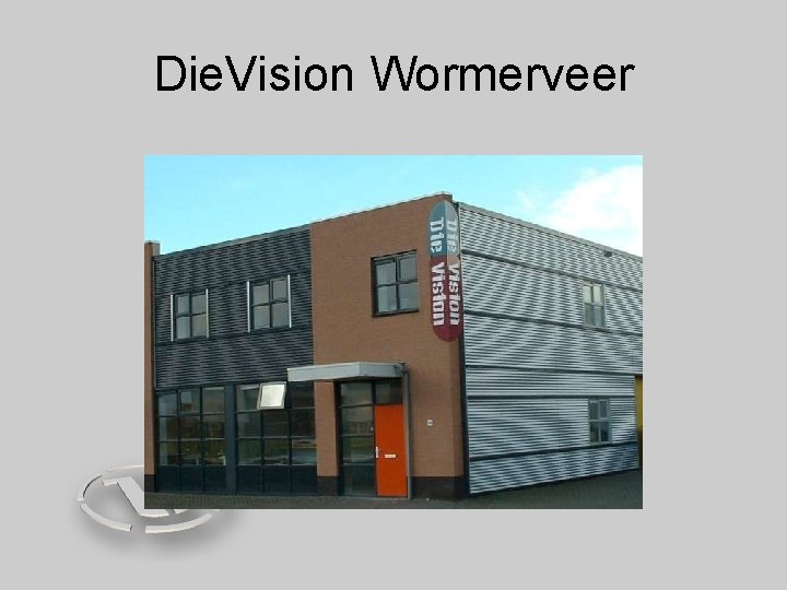 Die. Vision Wormerveer 