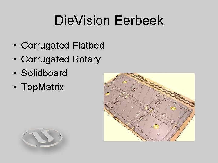 Die. Vision Eerbeek • • Corrugated Flatbed Corrugated Rotary Solidboard Top. Matrix 
