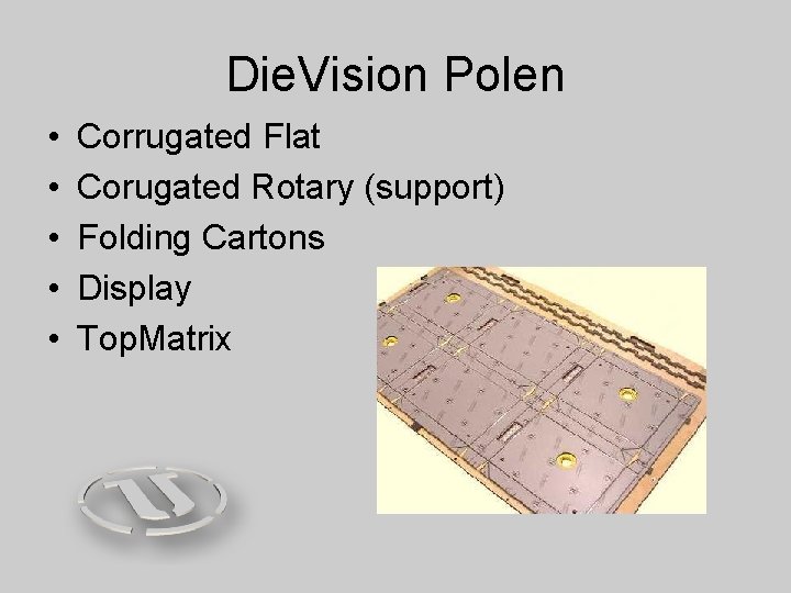 Die. Vision Polen • • • Corrugated Flat Corugated Rotary (support) Folding Cartons Display