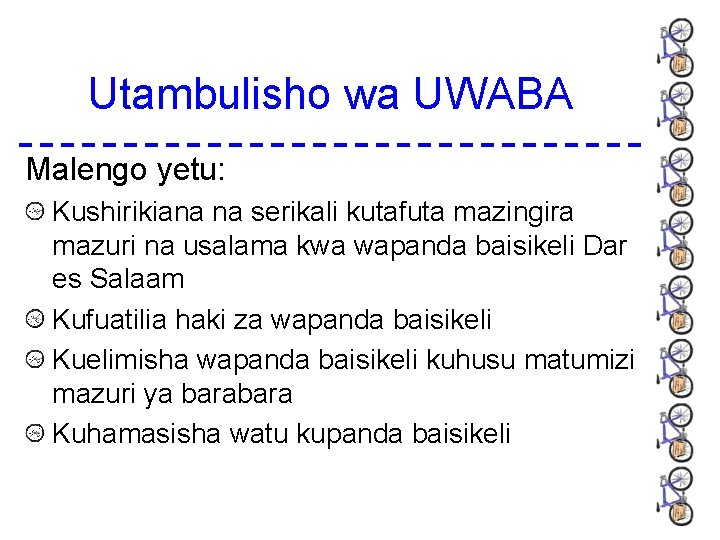 Utambulisho wa UWABA Malengo yetu: Kushirikiana na serikali kutafuta mazingira mazuri na usalama kwa