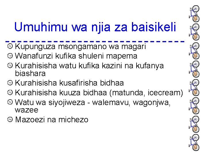 Umuhimu wa njia za baisikeli Kupunguza msongamano wa magari Wanafunzi kufika shuleni mapema Kurahisisha