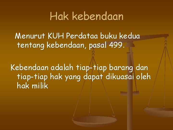 Hak kebendaan Menurut KUH Perdataa buku kedua tentang kebendaan, pasal 499. Kebendaan adalah tiap-tiap