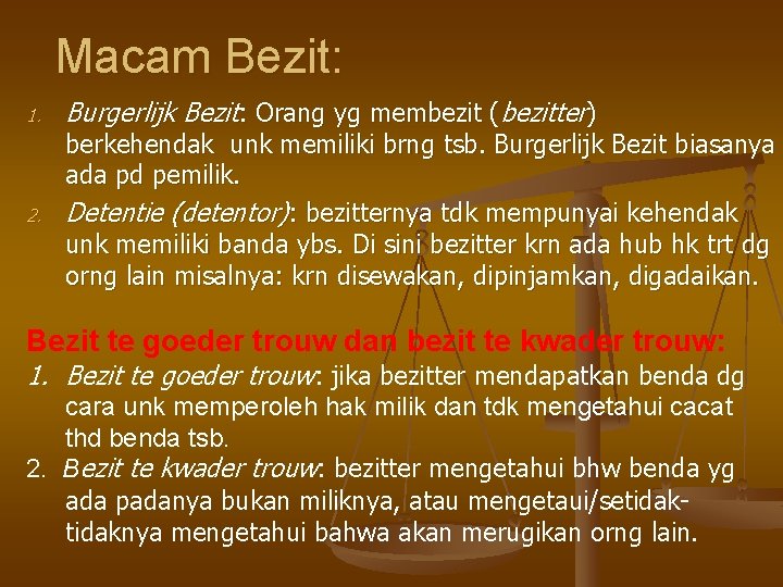 Macam Bezit: 1. 2. Burgerlijk Bezit: Orang yg membezit (bezitter) berkehendak unk memiliki brng