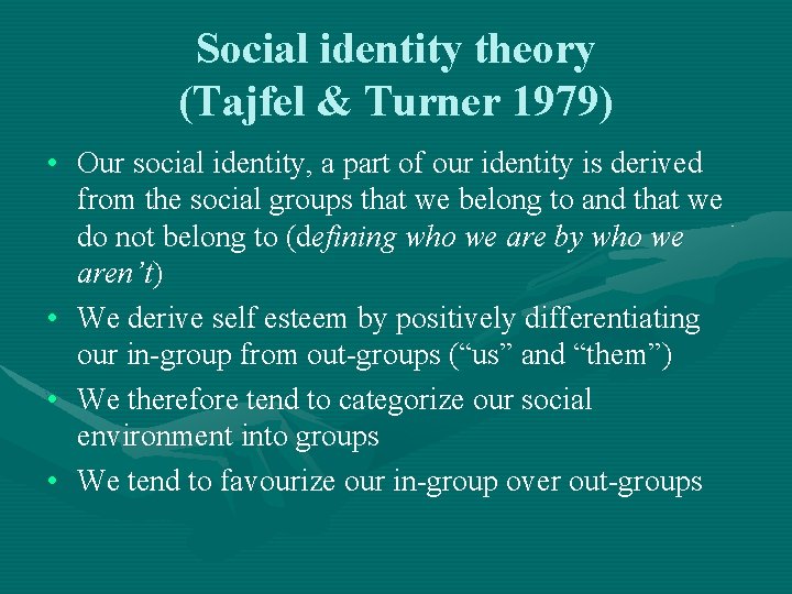Social identity theory (Tajfel & Turner 1979) • Our social identity, a part of