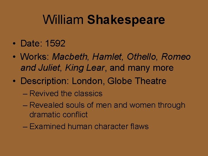 William Shakespeare • Date: 1592 • Works: Macbeth, Hamlet, Othello, Romeo and Juliet, King