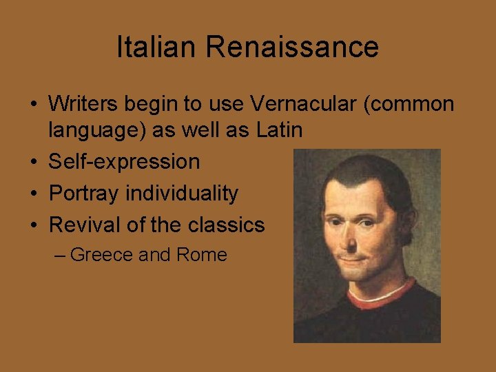 Italian Renaissance • Writers begin to use Vernacular (common language) as well as Latin