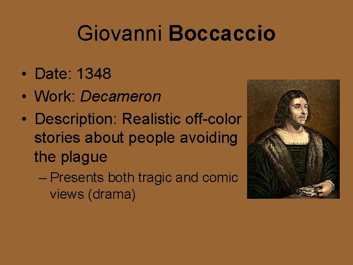 Giovanni Boccaccio • Date: 1348 • Work: Decameron • Description: Realistic off-color stories about
