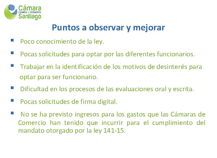 Puntos a observar y mejorar § § § Poco conocimiento de la ley. Pocas