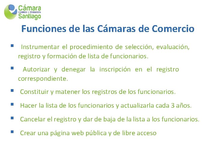 Funciones de las Cámaras de Comercio § Instrumentar el procedimiento de selección, evaluación, registro