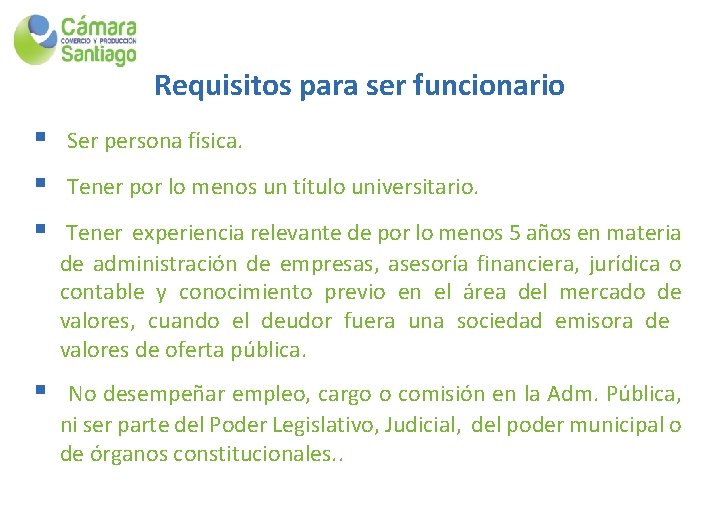 Requisitos para ser funcionario § § Ser persona física. Tener por lo menos un