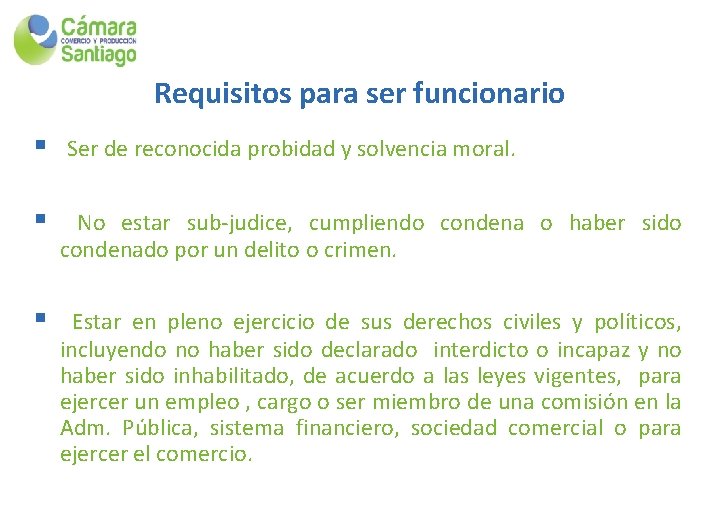 Requisitos para ser funcionario § Ser de reconocida probidad y solvencia moral. § No