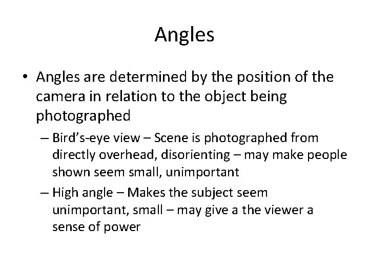 Angles • Angles are determined by the position of the camera in relation to