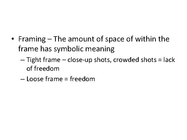  • Framing – The amount of space of within the frame has symbolic