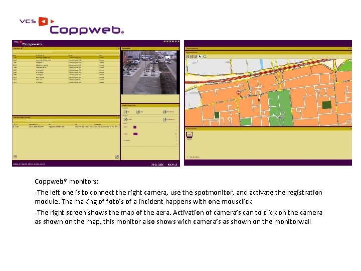 Coppweb® monitors: -The left one is to connect the right camera, use the spotmonitor,