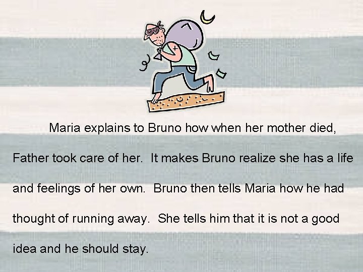 Maria explains to Bruno how when her mother died, Father took care of her.