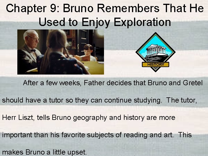 Chapter 9: Bruno Remembers That He Used to Enjoy Exploration After a few weeks,