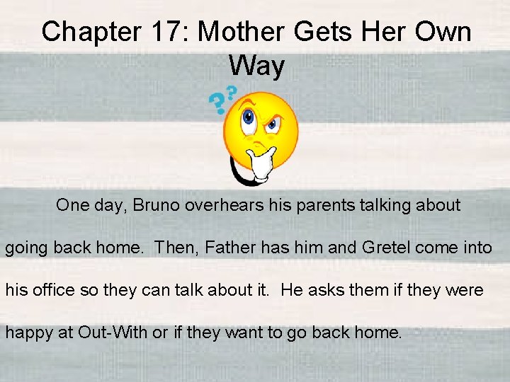 Chapter 17: Mother Gets Her Own Way One day, Bruno overhears his parents talking