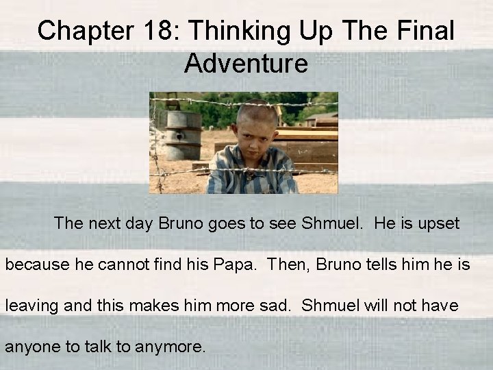 Chapter 18: Thinking Up The Final Adventure The next day Bruno goes to see