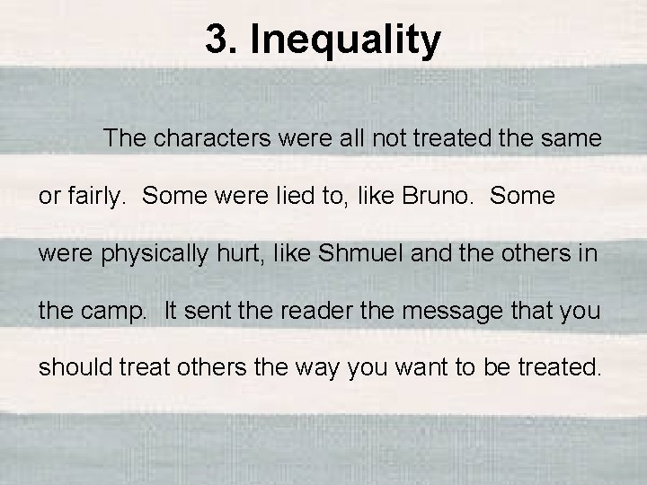 3. Inequality The characters were all not treated the same or fairly. Some were