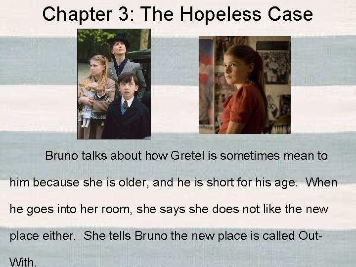 Chapter 3: The Hopeless Case Bruno talks about how Gretel is sometimes mean to