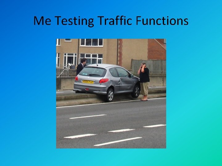 Me Testing Traffic Functions 