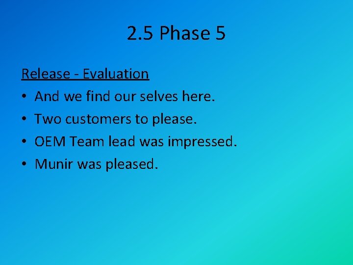 2. 5 Phase 5 Release - Evaluation • And we find our selves here.