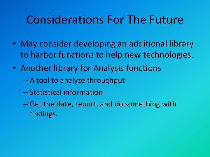 Considerations For The Future • May consider developing an additional library to harbor functions