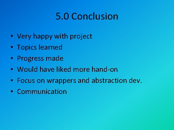 5. 0 Conclusion • • • Very happy with project Topics learned Progress made