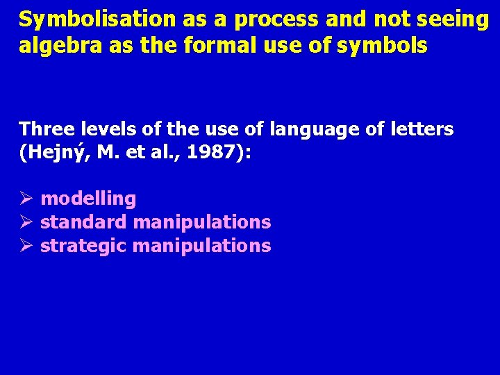 Symbolisation as a process and not seeing algebra as the formal use of symbols