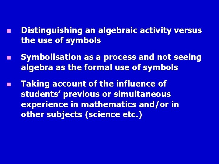 n Distinguishing an algebraic activity versus the use of symbols n Symbolisation as a