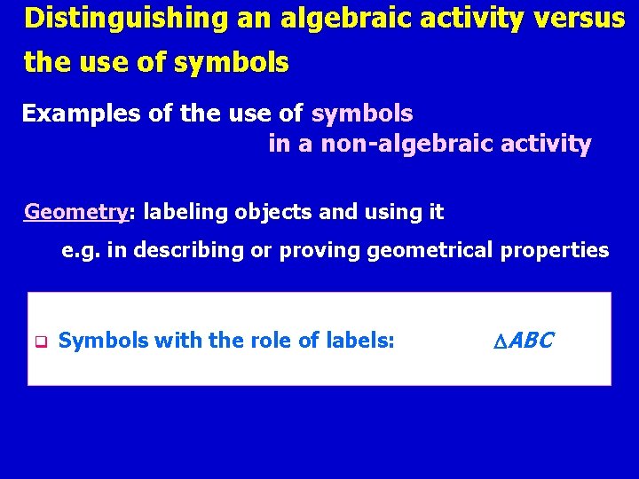 Distinguishing an algebraic activity versus the use of symbols Examples of the use of