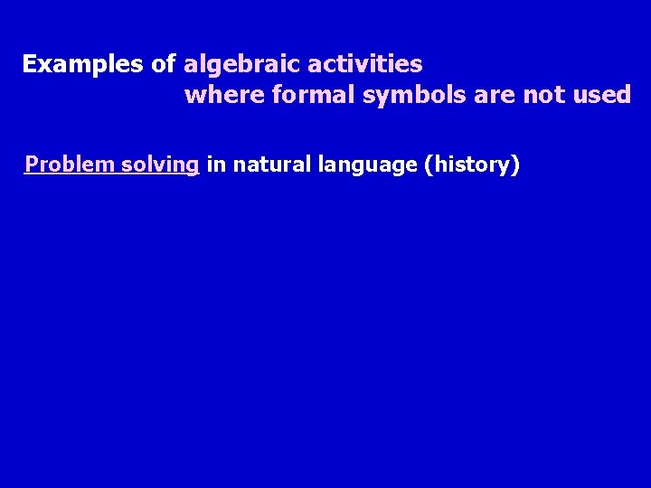 Examples of algebraic activities where formal symbols are not used Problem solving in natural