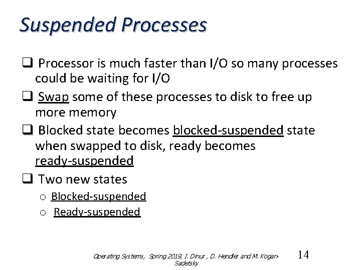 Suspended Processes q Processor is much faster than I/O so many processes could be