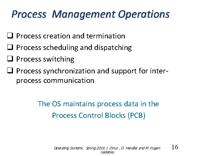 Process Management Operations q Process creation and termination q Process scheduling and dispatching q