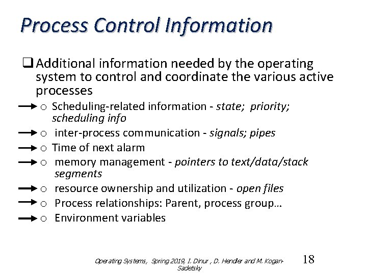 Process Control Information q Additional information needed by the operating system to control and