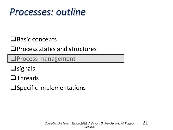 Processes: outline q Basic concepts q Process states and structures q Process management q