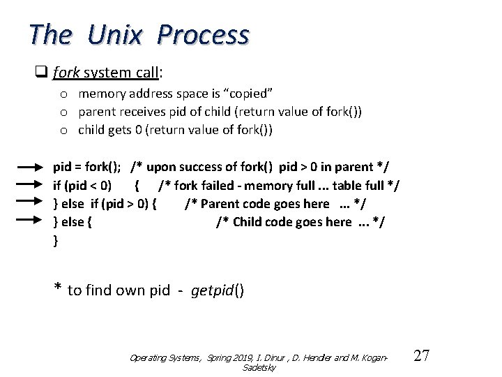 The Unix Process q fork system call: o memory address space is “copied” o