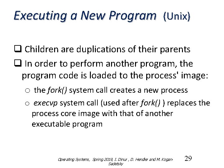 Executing a New Program (Unix) q Children are duplications of their parents q In
