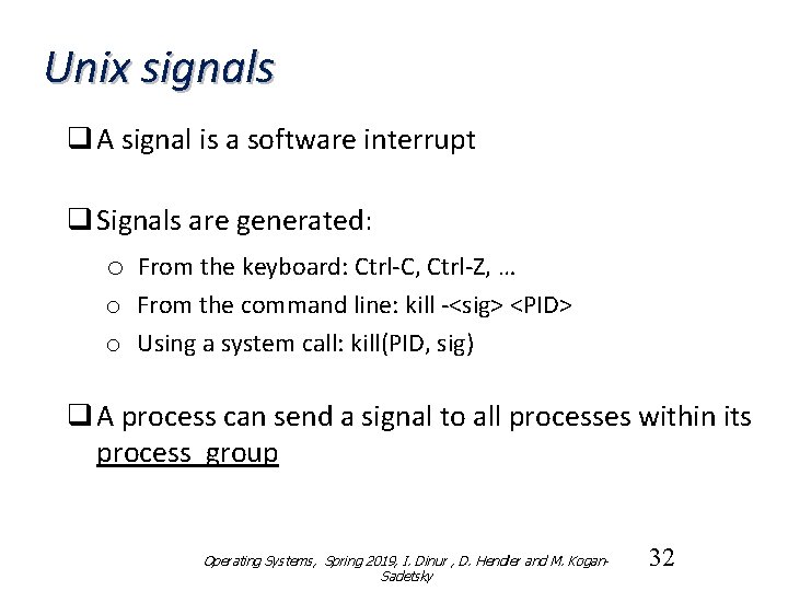 Unix signals q A signal is a software interrupt q Signals are generated: o