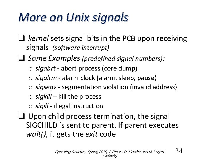 More on Unix signals q kernel sets signal bits in the PCB upon receiving