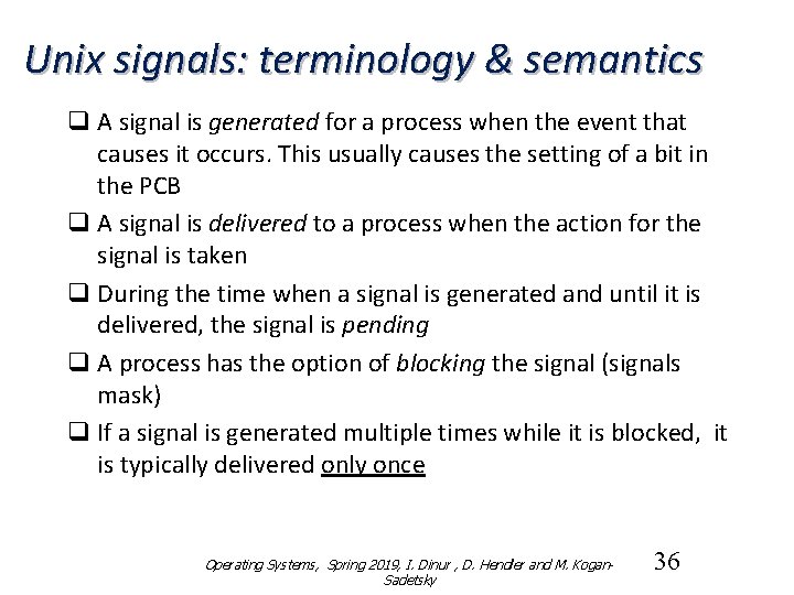 Unix signals: terminology & semantics q A signal is generated for a process when