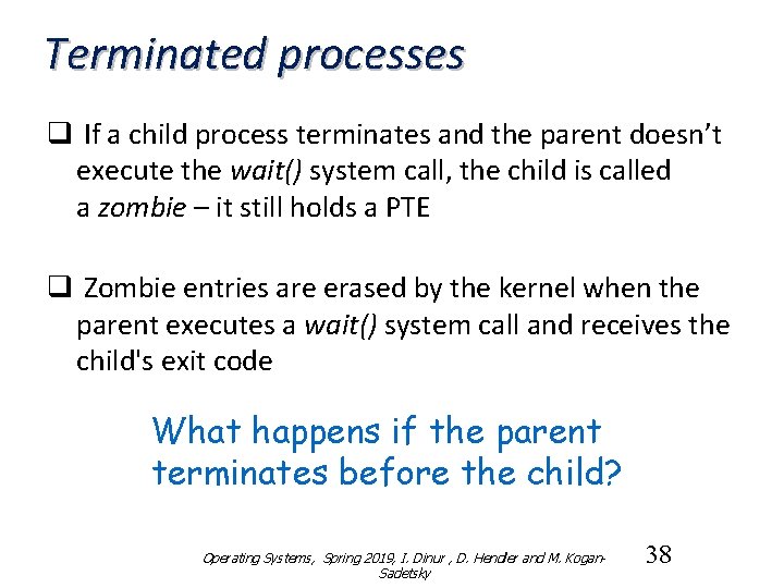 Terminated processes q If a child process terminates and the parent doesn’t execute the